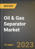 Oil & Gas Separator Market Research Report by Type, Vessel Orientation, Application, State - Cumulative Impact of COVID-19, Russia Ukraine Conflict, and High Inflation - United States Forecast 2023-2030- Product Image
