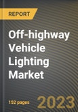 Off-highway Vehicle Lighting Market Research Report by Product, Application, Vehicle Type, State - Cumulative Impact of COVID-19, Russia Ukraine Conflict, and High Inflation - United States Forecast 2023-2030- Product Image