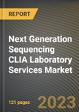 Next Generation Sequencing CLIA Laboratory Services Market Research Report by Technology, Certificate Types, Application, End-users, State - Cumulative Impact of COVID-19, Russia Ukraine Conflict, and High Inflation - United States Forecast 2023-2030- Product Image