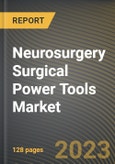 Neurosurgery Surgical Power Tools Market Research Report by Type, Power Type, State - Cumulative Impact of COVID-19, Russia Ukraine Conflict, and High Inflation - United States Forecast 2023-2030- Product Image