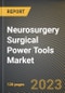 Neurosurgery Surgical Power Tools Market Research Report by Type, Power Type, State - Cumulative Impact of COVID-19, Russia Ukraine Conflict, and High Inflation - United States Forecast 2023-2030 - Product Image