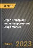 Organ Transplant Immunosuppressant Drugs Market Research Report by Drug Class, Transplant Type, Distribution Channel, State - Cumulative Impact of COVID-19, Russia Ukraine Conflict, and High Inflation - United States Forecast 2023-2030- Product Image