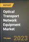 Optical Transport Network Equipment Market Research Report by Technology, Component, End User, State - Cumulative Impact of COVID-19, Russia Ukraine Conflict, and High Inflation - United States Forecast 2023-2030 - Product Image