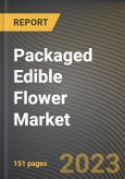 Packaged Edible Flower Market Research Report by Product, Type, Nature of Production, State - Cumulative Impact of COVID-19, Russia Ukraine Conflict, and High Inflation - United States Forecast 2023-2030- Product Image