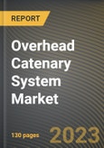 Overhead Catenary System Market Research Report by Component, Train Type, Type, State - Cumulative Impact of COVID-19, Russia Ukraine Conflict, and High Inflation - United States Forecast 2023-2030- Product Image