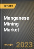 Manganese Mining Market Research Report by Grade, Application, End Use, State - Cumulative Impact of COVID-19, Russia Ukraine Conflict, and High Inflation - United States Forecast 2023-2030- Product Image