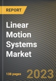 Linear Motion Systems Market Research Report by Component, Type, End-User, State - Cumulative Impact of COVID-19, Russia Ukraine Conflict, and High Inflation - United States Forecast 2023-2030- Product Image