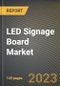 LED Signage Board Market Research Report by Product, Offerings, Application, State - Cumulative Impact of COVID-19, Russia Ukraine Conflict, and High Inflation - United States Forecast 2023-2030 - Product Image