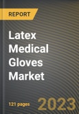 Latex Medical Gloves Market Research Report by Form, End-User, State - Cumulative Impact of COVID-19, Russia Ukraine Conflict, and High Inflation - United States Forecast 2023-2030- Product Image