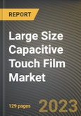 Large Size Capacitive Touch Film Market Research Report by Size, Application, State - Cumulative Impact of COVID-19, Russia Ukraine Conflict, and High Inflation - United States Forecast 2023-2030- Product Image