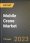 Mobile Crane Market Research Report by Crane, Boom Type, Carrier Type, End-User Industry, State - Cumulative Impact of COVID-19, Russia Ukraine Conflict, and High Inflation - United States Forecast 2023-2030 - Product Image
