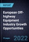 European Off-highway Equipment Industry Growth Opportunities - Product Thumbnail Image