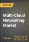 Multi-Cloud Networking Market Research Report by Solution Type, End-Use, Enterprise Size, State - Cumulative Impact of COVID-19, Russia Ukraine Conflict, and High Inflation - United States Forecast 2023-2030 - Product Thumbnail Image
