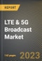 LTE & 5G Broadcast Market Research Report by Technology, End-use, State - Cumulative Impact of COVID-19, Russia Ukraine Conflict, and High Inflation - United States Forecast 2023-2030 - Product Image