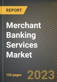 Merchant Banking Services Market Research Report by Service, End User, Service Provider, State - Cumulative Impact of COVID-19, Russia Ukraine Conflict, and High Inflation - United States Forecast 2023-2030- Product Image