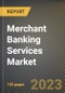Merchant Banking Services Market Research Report by Service, End User, Service Provider, State - Cumulative Impact of COVID-19, Russia Ukraine Conflict, and High Inflation - United States Forecast 2023-2030 - Product Thumbnail Image