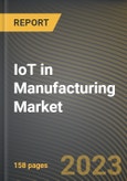 IoT in Manufacturing Market Research Report by Component, Connectivity, Deployment Mode, Organization Size, Application, Vertical, State - Cumulative Impact of COVID-19, Russia Ukraine Conflict, and High Inflation - United States Forecast 2023-2030- Product Image