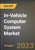 In-Vehicle Computer System Market Research Report by Offering, Memory Size, Application, Vehicle, State - Cumulative Impact of COVID-19, Russia Ukraine Conflict, and High Inflation - United States Forecast 2023-2030- Product Image