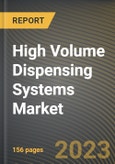 High Volume Dispensing Systems Market Research Report by Product, End-use, State - Cumulative Impact of COVID-19, Russia Ukraine Conflict, and High Inflation - United States Forecast 2023-2030- Product Image