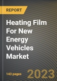 Heating Film For New Energy Vehicles Market Research Report by Product Type, Application, State - Cumulative Impact of COVID-19, Russia Ukraine Conflict, and High Inflation - United States Forecast 2023-2030- Product Image