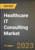 Healthcare IT Consulting Market Research Report by Type, End User, State - Cumulative Impact of COVID-19, Russia Ukraine Conflict, and High Inflation - United States Forecast 2023-2030- Product Image