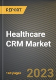 Healthcare CRM Market Research Report by Functionality, Deployment mode, End-Use, State - Cumulative Impact of COVID-19, Russia Ukraine Conflict, and High Inflation - United States Forecast 2023-2030- Product Image