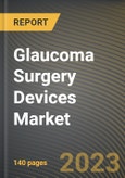 Glaucoma Surgery Devices Market Research Report by Product, Surgery Method, End-User, State - Cumulative Impact of COVID-19, Russia Ukraine Conflict, and High Inflation - United States Forecast 2023-2030- Product Image