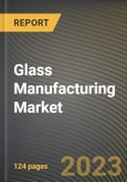 Glass Manufacturing Market Research Report by Product, Application, State - Cumulative Impact of COVID-19, Russia Ukraine Conflict, and High Inflation - United States Forecast 2023-2030- Product Image