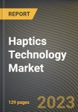 Haptics Technology Market Research Report by Component, Technology, Feedback, Application, State - Cumulative Impact of COVID-19, Russia Ukraine Conflict, and High Inflation - United States Forecast 2023-2030- Product Image