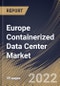 Europe Containerized Data Center Market Size, Share & Industry Trends Analysis Report By Type (40 Feet Container, 20 Feet Container and Customized Container), By Organization Size, By Industry, By Country and Growth Forecast, 2022 - 2028 - Product Thumbnail Image