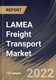 LAMEA Freight Transport Market Size, Share & Industry Trends Analysis Report By Offering (Services and Solution), By Mode of Transport (Roadways, Railways and Seaways & Airways), By Vertical, By Country and Growth Forecast, 2022 - 2028- Product Image