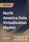 North America Data Virtualization Market Size, Share & Industry Trends Analysis Report By Component (Solution and Services), By Deployment Mode (On-premises and Cloud), By Organization Size, By Vertical, By Country and Growth Forecast, 2022 - 2028 - Product Image