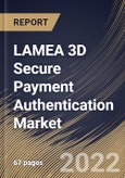 LAMEA 3D Secure Payment Authentication Market Size, Share & Industry Trends Analysis Report By Application (Banks and Merchants & Payment Gateway), By Component (Merchant Plug-in, Access Control Server), By Country and Growth Forecast, 2022 - 2028- Product Image