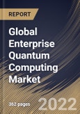 Global Enterprise Quantum Computing Market Size, Share & Industry Trends Analysis Report By Deployment Mode, By Technology, By Application, By Component (Hardware, Software and Services), By Vertical, By Regional Outlook and Forecast, 2022 - 2028- Product Image