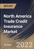North America Trade Credit Insurance Market Size, Share & Industry Trends Analysis Report By Coverage (Whole Turnover and Single Buyer), By Application (International and Domestic), By Organization Size, By Vertical, By Country and Growth Forecast, 2022 - 2028- Product Image