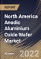 North America Anodic Aluminium Oxide Wafer Market Size, Share & Industry Trends Analysis Report By Wafer Type (12 inch, 8 inch, 6 inch), By Application (Consumer Electronics, Pharmaceuticals, Industrial and Others), By Country and Growth Forecast, 2022 - 2028 - Product Thumbnail Image