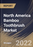North America Bamboo Toothbrush Market Size, Share & Industry Trends Analysis Report By Bristle Type (Soft, Medium and Hard), By End User, By Sales Channel (Supermarkets/Hypermarkets, Specialty Stores, E-commerce), By Country and Growth Forecast, 2022 - 2028- Product Image