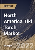 North America Tiki Torch Market Size, Share & Industry Trends Analysis Report By Product, By Placement (Standing, Tabletop and Hanging), By Size (Above 60 Inch, 42 Inch, 55 Inch, 40 Inch and 32 Inch), By Country and Growth Forecast, 2022 - 2028- Product Image