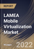 LAMEA Mobile Virtualization Market Size, Share & Industry Trends Analysis Report By Technology (Hypervisor and Application Containers), By Organization Size (Large Enterprises and SMEs), By Vertical, By Country and Growth Forecast, 2022 - 2028- Product Image
