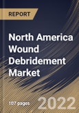 North America Wound Debridement Market Size, Share & Industry Trends Analysis Report By Mode of Purchase (Prescription, Over The Counter and Others), By Product, By Method, By Wound Type, By End-use, By Country and Growth Forecast, 2022 - 2028- Product Image