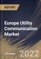 Europe Utility Communication Market Size, Share & Industry Trends Analysis Report By Component, By Utility Type (Public and Private), By Application, By Technology (Wired and Wireless), By End-user, By Country and Growth Forecast, 2022 - 2028 - Product Thumbnail Image