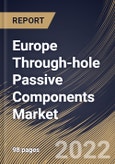 Europe Through-hole Passive Components Market Size, Share & Industry Trends Analysis Report By Leads Model (Axial and Radial), By Application, By Component (Capacitors, Resistors, Inductors, Sensors, Diodes, Transducers), By Country and Growth Forecast, 2022 - 2028- Product Image