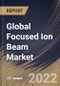 Global Focused Ion Beam Market Size, Share & Industry Trends Analysis Report By Application (Failure Analysis, Nanofabrication, Device Modification, Circuit Edit, and Counterfeit Detection), By Ion Source, By Vertical, By Regional Outlook and Forecast, 2022 - 2028 - Product Image