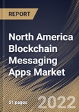 North America Blockchain Messaging Apps Market Size, Share & Industry Trends Analysis Report By End-user (Business and Individual), By Application (Message and Payment), By Operating System (Android, iOS, and Others), By Country and Growth Forecast, 2022 - 2028- Product Image