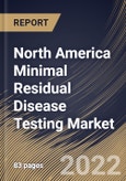 North America Minimal Residual Disease Testing Market Size, Share & Industry Trends Analysis Report By Application (Hematological Malignancies, Leukemia, Lymphoma, Solid Tumors and Others), By End User, By Technology, By Country and Growth Forecast, 2022 - 2028- Product Image