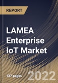 LAMEA Enterprise IoT Market Size, Share & Industry Trends Analysis Report By Enterprise Type, By Component (Hardware, Software & Solutions and Services), By End-use, By Country and Growth Forecast, 2022 - 2028- Product Image