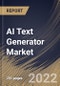 AI Text Generator Market Size, Share & Industry Trends Analysis Report By Application (Text To Text, Speech/Voice To Text and Image/Video To Text), By Component (Services and Solutions), By Industry, By Regional Outlook and Forecast, 2022 - 2028 - Product Thumbnail Image