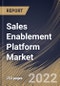 Sales Enablement Platform Market Size, Share & Industry Trends Analysis Report By Component, By Deployment Mode (Cloud and On-premises), By Organization Size (Large Enterprises and SMEs), By End-use, By Regional Outlook and Forecast, 2022 - 2028 - Product Thumbnail Image