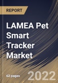 LAMEA Pet Smart Tracker Market Size, Share & Industry Trends Analysis Report By Pet Type (Dogs and Cats), By Distribution Channel (Offline and Online), By Technology (GPS, RFID and Others), By Country and Growth Forecast, 2022 - 2028- Product Image