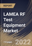 LAMEA RF Test Equipment Market Size, Share & Industry Trends Analysis Report By Frequency Range (More than 6 GHz, 1 to 6 GHz, and Less than 1 GHz), By End-Use, By Form Factor, By Type, By Country and Growth Forecast, 2022 - 2028- Product Image